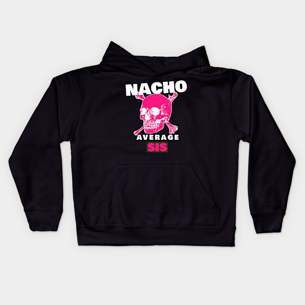 Nacho average Sis 4.0 Kids Hoodie by 2 souls